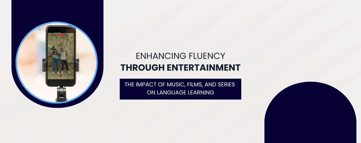 The Impact of Music, Films, and Series on Language Learning: Enhancing Fluency Through Entertainment